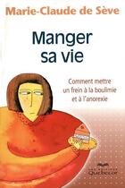 Couverture du livre « Manger sa vie - comment mettre un frein a la boulimie et a l'anorexie » de Seve Marie-Claude De aux éditions Quebecor