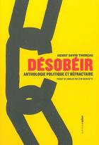 Couverture du livre « Désobéir ; anthologie politique et réfractaire » de Henry David Thoreau aux éditions Aden Belgique