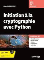 Couverture du livre « Initiation a la cryptographie avec Python : cours et exercices corrigés ; BTS - DUT - Licence » de Gilles Dubertret aux éditions De Boeck Superieur