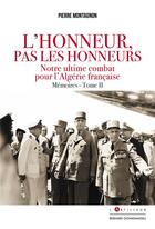 Couverture du livre « L'honneur pas les honneurs. memoires tome ii - notre ultime combat pour l'algerie francaise » de Pierre Montagnon aux éditions Giovanangeli Artilleur