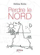 Couverture du livre « Perdre le nord » de Helene Rolin aux éditions Persee