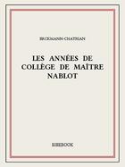 Couverture du livre « Les années de collège de maître Nablot » de Erckmann-Chatrian aux éditions Bibebook