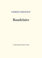 Couverture du livre « Baudelaire » de Charles Asselineau aux éditions La Republique Des Lettres