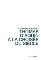 Couverture du livre « Thomas d'aquin a la croisee du siecle » de Florent Gaboriau aux éditions L'age D'homme