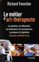 Couverture du livre « Tout savoir sur le métier d'art-thérapeute » de Richard Forestier aux éditions Favre