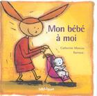 Couverture du livre « Mon bebe a moi » de Caterine Moreau aux éditions Bilboquet