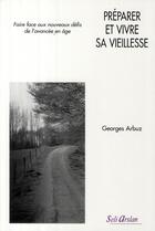 Couverture du livre « Préparer et vivre sa vieillesse : Faire aux nouveaux défis de l'avancée en âge » de Georges Arbuz aux éditions Seli Arslan