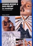 Couverture du livre « Ronde-bosse & bas-relief : le modelage ; petites et grandes pièces » de Philippe Chazot aux éditions Ulisse