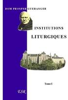 Couverture du livre « Institutions liturgiques » de Prosper Gueranger aux éditions Saint-remi