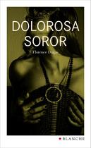 Couverture du livre « Dolorosa soror » de Florence Dugas aux éditions Blanche