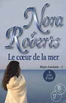 Couverture du livre « Magie irlandaise Tome 3 : le coeur de la mer » de Nora Roberts aux éditions A Vue D'oeil