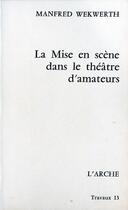 Couverture du livre « La mise en scene dans la theatre d'amateurs » de Manfred Wekwerth aux éditions L'arche