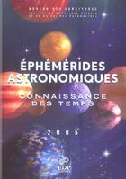 Couverture du livre « Éphémérides astronomiques 2005 ; connaissance des temps » de  aux éditions Edp Sciences