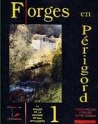 Couverture du livre « Forges en Périgord t.1 ; la Vallée de la Dronne et ses affluents » de Yvon Lamy et Marie-Laure Lamy et Marcel Secondat aux éditions P.l.b. Editeur
