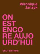 Couverture du livre « On est encore aujourd'hui » de Veronique Janzyk aux éditions Onlit Editions