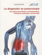 Couverture du livre « Le diagnostic en posturologie ; une approche globale en kinésithérapie, orthoptie, podologie, odontologie » de Georges Willem aux éditions Frison Roche