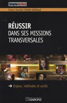 Couverture du livre « Réussir dans ses missions transversales ; enjeux, méthodes et outils » de France Tournier aux éditions Liaisons
