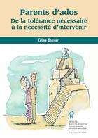 Couverture du livre « Parents d'ados ; de la tolérance nécessaire à la nécessité d'intervenir » de Celine Boisvert aux éditions Editions Du Chu Sainte-justine