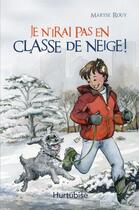 Couverture du livre « Je n'irai pas en classe de neige ! » de Maryse Rouy aux éditions Hurtubise