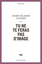 Couverture du livre « Tu ne feras pas d'image » de Anne-Elaine Cliche aux éditions Le Quartanier