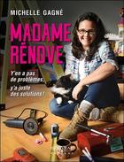 Couverture du livre « Madame rénove ; y'en a pas de problèmes, y'a juste des solutions ! » de Michelle Gagne aux éditions Beliveau