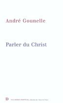 Couverture du livre « Parler du christ » de Andre Gounelle aux éditions Van Dieren