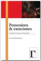 Couverture du livre « Possessions & exorcismes ; le démon, une réalité inchangée » de Jean-Andre Dubreuil aux éditions Les Gregoriennes