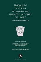 Couverture du livre « Pratique de La Marque et du Royal Arc Mariner / Nautonier expliquée » de F. Inman Herbert aux éditions La Tarente