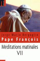 Couverture du livre « Méditations matinales t.VII » de Jorge Mario Bergoglio et Pape François aux éditions Embrasure
