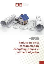 Couverture du livre « Reduction de la consommation energetique dans le batiment algerien » de Oukaci Soumia aux éditions Editions Universitaires Europeennes