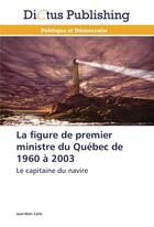 Couverture du livre « La figure de premier ministre du quebec de 1960 a 2003 » de Carle-J aux éditions Dictus