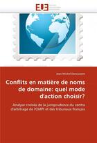 Couverture du livre « Conflits en matiere de noms de domaine: quel mode d'action choisir? » de Deroussent-J aux éditions Editions Universitaires Europeennes