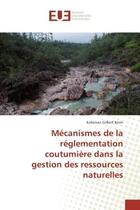 Couverture du livre « Mecanismes de la reglementation coutumiere dans la gestion des ressources naturelles » de Binin Kobenan aux éditions Editions Universitaires Europeennes