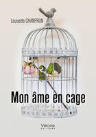 Couverture du livre « Mon âme en cage » de Louisette Chanprun aux éditions Editions Vérone