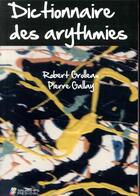 Couverture du livre « Dictionnaire des arythmies » de Robert Grolleau et Pierre Gallay aux éditions Sauramps Medical