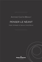 Couverture du livre « Penser le néant : Hegel, Heidegger et l'épreuve héraclitéenne » de Antoine Cantin-Brault aux éditions Hermann