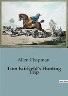 Couverture du livre « Tom Fairfield's Hunting Trip » de Chapman Allen aux éditions Culturea