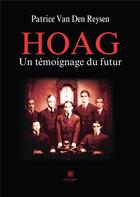 Couverture du livre « Hoag : Un témoignage du futur » de Patrice Van Den Reys aux éditions Le Lys Bleu