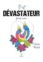 Couverture du livre « Il est dévastateur pour moi » de Chris Ward aux éditions Le Lys Bleu
