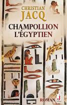 Couverture du livre « Champollion l'égyptien » de Christian Jacq aux éditions J Editions