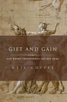 Couverture du livre « GIFT AND GAIN - HOW MONEY TRANSFORMED ANCIENT ROME » de Neil Coffee aux éditions Oxford Up Elt