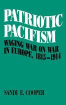 Couverture du livre « Patriotic Pacifism: Waging War on War in Europe, 1815-1914 » de Cooper Sandi E aux éditions Oxford University Press Usa