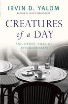 Couverture du livre « Creatures of a Day » de Irvin D. Yalom aux éditions Little Brown Book Group Digital