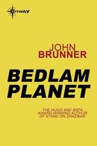 Couverture du livre « Bedlam Planet » de John Brunner aux éditions Orion Digital