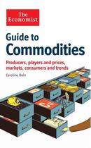 Couverture du livre « The Economist Guide to Commodities » de Bain Caroline aux éditions Profile Digital