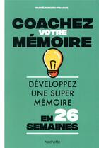 Couverture du livre « Coachez votre mémoire ; développez une super mémoire en 26 semaines » de Muriele Pearce-Bozec aux éditions Hachette Pratique