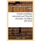 Couverture du livre « L'hydre morbifique exterminee par l'hercule chymique . 2e edition - les sept maladies tenues pour in » de Planis Campy David aux éditions Hachette Bnf