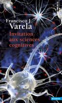 Couverture du livre « Invitation aux sciences cognitives » de Francisco Varela aux éditions Points