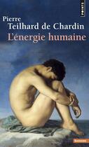 Couverture du livre « L'énergie humaine » de Pierre Teilhard De Chardin aux éditions Points