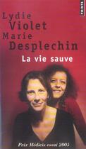 Couverture du livre « La vie sauve » de Lydie Violet et Marie Desplechin aux éditions Points